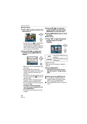Page 80Advanced (Playback)
80VQT1J82
∫Single setting
1Press 2/1 to select a picture and 
then press 4.
 The title edit icon [ ] is displayed for 
pictures that have already been 
recorded with text in [BABY1]/[BABY2] 
(P45) or [PET] (P46) name settings in 
scene mode or [TITLE EDIT].
2Press 3/4/2/1 to select text 
and then press [MENU/SET] to 
register.
 Refer to the P81 for an example of the 
text entry.
 Press [DISPLAY] to switch text 
between [A] (capitals), [a] (small case) 
and [&/1] (special characters...