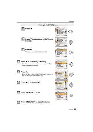 Page 1919VQT1P09
Preparation
Press [MENU/SET] to close the menu.
Switching to the [SETUP] menu
Press 2.
Press 4 to select the [SETUP] menu 
icon [ ].
Press 1.
Select a menu item next and set it.
Press 3/4 to select [AF MODE].
Select the item at the very bottom, and press 4 to 
move to the second screen.
Press 1.
Depending on the item, its setting may not appear or it 
may be displayed in a different way.
Press 3/4 to select [š].
Press [MENU/SET] to set.
1
2
3
5
6
7
8
/SETMENU
9
DMC-FX35P_mst.book  19 ページ...