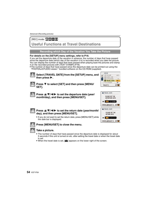 Page 54VQT1P0954
Advanced (Recording pictures)
[REC] mode:ñ·¿n
Useful Functions at Travel Destinations
For details on the [SETUP] menu settings, refer to P18.If you set the departure date of the vacation in advance, the number of days that have passed 
since the departure date (which day of the vacation it is) is recorded when you take the picture. 
You can display the number of days that have passed when playing back the pictures and stamp 
it on the recorded pictures with [TEXT STAMP] (P78).
The number of...