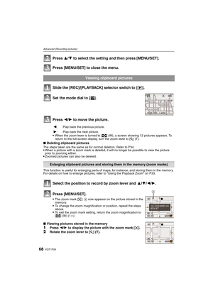 Page 68VQT1P0968
Advanced (Recording pictures)
Press 3/4 to select the setting and then press [MENU/SET].
Press [MENU/SET] to close the menu.
Slide the [REC]/[PLAYBACK] selector switch to [(].
Press 2/1 to move the picture.
When the zoom lever is turned to [L] (W), a screen showing 12 pictures appears. To 
return to the full-screen display, turn the zoom lever to [Z] (T).
∫Deleting clipboard picturesThe steps taken are the same as for normal deletion. Refer to P34.When a picture with a zoom mark is deleted, it...