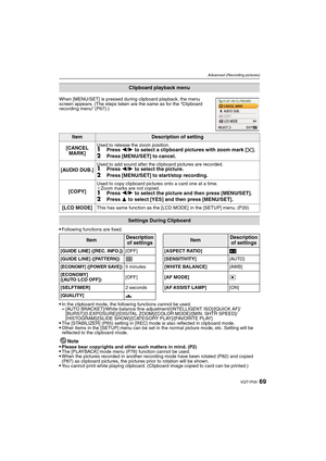 Page 6969VQT1P09
Advanced (Recording pictures)
Following functions are fixed.
In the clipboard mode, the following functions cannot be used.–[AUTO BRACKET]/White balance fine adjustment/[INTELLIGENT ISO]/[QUICK AF]/
[BURST]/[I.EXPOSURE]/[DIGITAL ZOOM]/[COLOR MODE]/[MIN. SHTR SPEED]/
[HISTOGRAM]/[SLIDE SHOW]/[CATEGORY PLAY]/[FAVORITE PLAY]
The [STABILIZER] (P65) setting in [REC] mode is also reflected in clipboard mode.Other items in the [SETUP] menu can be set in the normal picture mode, etc. Setting will be...