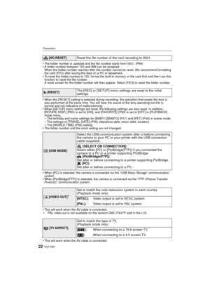 Page 22VQT1R8722
Preparation
•The folder number is updated and the file number starts from 0001. (P89)•A folder number between 100 and 999 can be assigned.
When the folder number reaches 999, the number cannot be reset. We recommend formatting 
the card (P23) after saving the data on a PC or elsewhere.
•To reset the folder number to 100, format the built-in memory or the card first and then use this 
function to reset the file number.
A reset screen for the folder number will then appear. Select [YES] to reset...