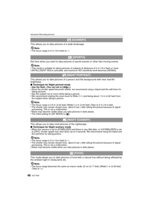 Page 46VQT1R8746
Advanced (Recording pictures)
This allows you to take pictures of a wide landscape.Note
•
The focus range is 5 m (16.4 feet) to ¶ .
Set here when you want to take pictures of sports scenes or other fast-moving events.
Note
•
This mode is suitable for taking pictures of subjects at distances of 5 m (16.4 feet) or more.•[INTELLIGENT ISO] is activated, and maximum ISO sensitivity level becomes [ISO800].
This allows you to take pictures of a person and the background with near real-life...