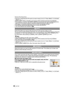 Page 48VQT1R8748
Advanced (Recording pictures)
•The focus range becomes the same as macro mode. [5 cm (0.17 feet) (Wide)/1 m (3.28 feet) 
(Tele) to ¶]
•[INTELLIGENT ISO] is activated, and maximum ISO sensitivity level becomes [ISO400].•If the camera is turned on with [BABY1]/[BABY2] set, the age and name are displayed at the 
lower left of the screen for about 5 seconds, along with the current date and time.
•If the age is not properly displayed, check the clock and birthday settings.•The birthday setting and...