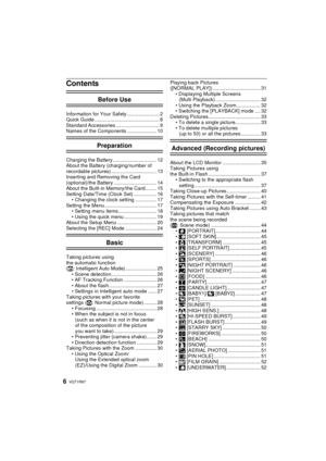 Page 6VQT1R876
Contents
Before Use
Information for Your Safety ....................... 2
Quick Guide .............................................. 8
Standard Accessories ............................... 9
Names of the Components ..................... 10
Preparation
Charging the Battery ............................... 12
About the Battery (charging/number of 
recordable pictures) ................................ 13
Inserting and Removing the Card 
(optional)/the Battery .............................. 14
About...