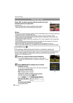 Page 74VQT1R8774
Advanced (Playback)
Note
•Sound can be heard through the speaker. Refer to [VOLUME] (P20) for information about how 
to adjust the volume in the [SETUP] menu.
•The file format that can be played back with this camera is QuickTime Motion JPEG.•Please note that the bundled software includes QuickTime to play back motion picture files 
created with the camera on the PC.
•Some QuickTime Motion JPEG files recorded by a PC or other equipment may not play back 
on the camera.
•If you play back motion...