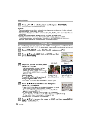 Page 76VQT1R8776
Advanced (Playback)
Note
•The recording date of the picture selected in the playback screen becomes the date selected 
when the calendar screen is first displayed.
•If there are multiple pictures with the same recording date, the first picture recorded on that day 
is displayed.
•You can display the calendar between January 2000 and December 2099.•If the date is not set in the camera, the recording date is set as January 1st, 2008.•If you take pictures after setting the travel destination in...