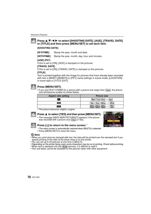 Page 78VQT1R8778
Advanced (Playback)
Press 3/4/2 /1  to select [SHOOTING DATE], [AGE], [TRAVEL DATE] 
or [TITLE] and then press [MENU/SET] to set each item.
[SHOOTING DATE]
[AGE] (P47)
If this is set to [ON], [AGE] is stamped on the pictures.
[TRAVEL DATE]
If this is set to [ON], [TRAVEL DATE] is stamped on the pictures.
[TITLE]
Text is printed together with the image for pictures that have already been recorded 
with text in [BABY1]/[BABY2] or [PET] name settings in scene mode, [LOCATION] 
in travel date or...