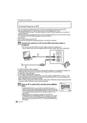 Page 88VQT1R8788
Connecting to other equipment
Connecting to other equipm entConnecting to a PC
You can acquire recorded pictures to a PC by connecting the camera and the PC.
•You can easily print out or mail the pictures you have imported. Use of the “PHOTOfunSTUDIO-viewer-” bundled software on the CD-ROM (supplied) is a convenient 
way of doing this.
•Read the separate operating instructions for the supplied software for more information about 
the software in the CD-ROM (supplied) and how to install it....