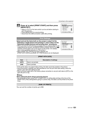 Page 101101VQT1X57
Connecting to other equipment
Select and set the items both on the screen in step 2 of the 
“Selecting a single picture and printing it” and in step 3 of the 
“Selecting multiple pictures and printing them” procedures.
•
When you want to print pictures on a paper size or a layout which is not 
supported by the camera, set [PAPER SIZE] or [PAGE LAYOUT] to [ {] 
and then set the paper size or the layout on the printer. (For details, 
refer to the operating instructions of the printer.)
•When...