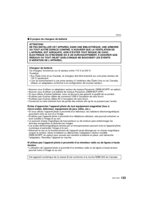 Page 133133VQT1X57
Others
∫À propos du chargeur de batterie
•
Assurez-vous d’utiliser un adaptateur secteur de marque Panasonic (DMW-AC5PP; en option).•Assurez-vous d’utiliser une batterie de marque Panasonic (DMW-BCF10PP).•Si vous utilisez d’autres batteries, nous ne pouvons pas garantir la qualité de ce produit.•N’utilisez pas d’autres câbles de connexion USB à l’exception de celui fourni.•N’utilisez pas d’autres câbles AV à l’exception de celui fourni.•Conservez la carte mémoire hors de portée des enfants...