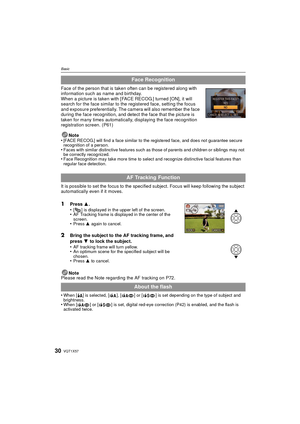 Page 30VQT1X5730
Basic
Face of the person that is taken often can be registered along with 
information such as name and birthday.
When a picture is taken with [FACE RECOG.] turned [ON], it will 
search for the face similar to the registered face, setting the focus 
and exposure preferentially. The camera will also remember the face 
during the face recognition, and detect the face that the picture is 
taken for many times automatically, displaying the face recognition 
registration screen. (P61)Note
•
[FACE...