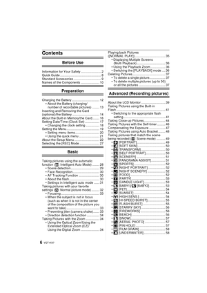 Page 6VQT1X576
Contents
Before Use
Information for Your Safety ....................... 2
Quick Guide .............................................. 8
Standard Accessories ............................... 9
Names of the Components ..................... 10
Preparation
Charging the Battery ............................... 12• About the Battery (charging/number of recordable pictures) ........ 13
Inserting and Removing the Card 
(optional)/the Battery .............................. 14
About the Built-in Memory/the...