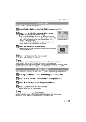 Page 9595VQT1X57
Advanced (Playback)
You can add the audio after taking a picture.
Select [AUDIO DUB.] on the [PLAYBACK] mode menu. (P20)
Note
•Audio dubbing may not work properly on pictures recorded by other equipment.•Audio dubbing does not work on motion pictures and protected pictures.•Sound from motion pictures or pictures with audio recorded by this camera cannot be played 
back by older models of Panasonic digital camera (LUMIX) launched before July 2008.
All the information regarding the [FACE RECOG.]...