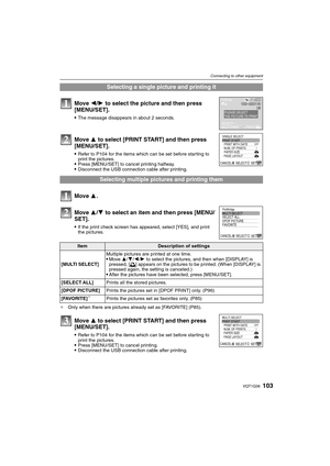 Page 103103VQT1Q36
Connecting to other equipment
¢Only when there are pictures already set as [FAVORITE] (P85).
Selecting a single picture and printing it
Move 2/1 to select the picture and then press 
[MENU/SET].
The message disappears in about 2 seconds.
Move 3 to select [PRINT START] and then press 
[MENU/SET].
Refer to P104 for the items which can be set before starting to 
print the pictures.
Press [MENU/SET] to cancel printing halfway.Disconnect the USB connection cable after printing.
Selecting multiple...