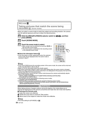 Page 54VQT1Q3654
Advanced (Recording pictures)
[REC] mode: ¿
Taking pictures that match the scene being 
recorded
 (¿: Scene mode)
When you select a scene mode to match the subject and recording situation, the camera 
sets the optimal exposure and hue to obtain the desired picture.
Slide the [REC]/[PLAYBACK] selector switch to [¦/!], and then 
press [MODE].
Touch [SCENE MODE].
Touch the scene mode to select.
Menu screen can be switched by touching [2]/[1] in 
left and right of the screen.
The menu screen is...