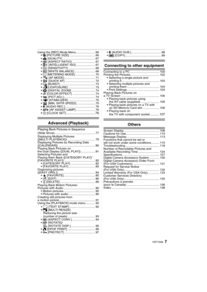 Page 77VQT1Q36
Using the [REC] Mode Menu....................... 66
@ [PICTURE SIZE] ............................... 66
A [QUALITY] ....................................... 67
? [ASPECT RATIO]............................ 67
 ISO] ....................... 67
> [SENSITIVITY] ................................ 68
= [WHITE BALANCE] ......................... 68
C [METERING MODE] ........................ 70
 MODE]..................................... 71
 AF] .................................... 72
˜ [BURST]...