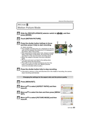 Page 6161VQT1Q36
Advanced (Recording pictures)
[REC] mode: n
Motion Picture Mode
Move 3/4 to select [PICTURE MODE] and then 
move 1. Slide the [REC]/[PLAYBACK] selector switch to [¦/!], and then 
press [MODE].
Touch [MOTION PICTURE].
Press the shutter button halfway to focus 
and then press it fully to start recording.
AAudio recordingThe available recording time B is displayed on the top 
right and the elapsed recording time C is displayed on 
the bottom right of the screen.
After pressing the shutter button...