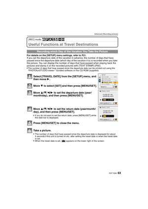 Page 6363VQT1Q36
Advanced (Recording pictures)
[REC] mode: ñ³±´²¿n
Useful Functions at Travel Destinations
For details on the [SETUP] menu settings, refer to P21.
If you set the departure date of the vacation in advance, the number of days that have 
passed since the departure date (which day of the vacation it is) is recorded when you take 
the picture. You can display the number of days that have passed when playing back the 
pictures and stamp it on the recorded pictures with [TEXT STAMP] (P92).

The number...