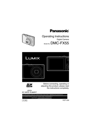 Page 1Operating Instructions
Digital Camera
Model No. DMC-FX55
VQT1J59
 Before connecting, operating or
adjusting this product, please read
the instructions completely.
For USA assistance, please call: 1-800-272-7033 or send e-mail to : digitalstillcam@us.panasonic.com         
For Canadian assistance, please call: 1-800-99-LUMIX (1-800-995-8649) or 
                                    send e-mail to: lumixconcierge@ca.panasonic.com  
PCP
DMC-FX33_ENG.book  1 ページ  ２００７年７月９日　月曜日　午後２時１６分 