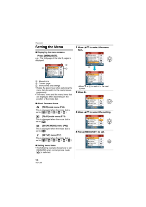 Page 16Preparation
16VQT1J59
Setting the Menu
∫Displaying the menu screens
Press [MENU/SET].e.g.: The first page of the total 3 pages is 
displayed.
AMenu icons
BCurrent page
CMenu items and settings
 Rotate the zoom lever while selecting the 
menu item to switch to the next/previous 
page easily.
 The menu icons and the menu items that 
are displayed differ depending on the 
position of the mode dial.
∫About the menu icons
∫Setting menu items
 The following example shows how to set 
[QUALITY] when normal...