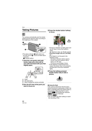 Page 22Basic
22VQT1J59
Basic
Taking Pictures
The camera automatically sets the shutter 
speed and the aperture value according to 
the brightness of the subject.
 The status indicator 3 lights when you 
turn this unit on 2. (It turns off after about 
1 second.)
(1: Shutter button)
1Hold this unit gently with both 
hands, keep your arms still at 
your side and stand with your feet 
slightly apart.
AFlash
BAF assist lamp
CWhen holding the camera vertically
2Aim the AF area at the point you 
want to focus on....