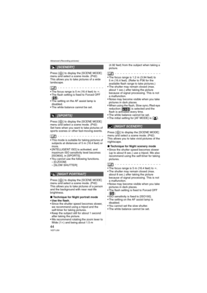 Page 44Advanced (Recording pictures)
44VQT1J59
Press [ ] to display the [SCENE MODE] 
menu and select a scene mode. (P42)
This allows you to take pictures of a wide 
landscape.
 The focus range is 5 m (16.4 feet) to ¶.
 The flash setting is fixed to Forced OFF 
[].
 The setting on the AF assist lamp is 
disabled.
 The white balance cannot be set.
Press [ ] to display the [SCENE MODE] 
menu and select a scene mode. (P42)
Set here when you want to take pictures of 
sports scenes or other fast-moving events.
 This...