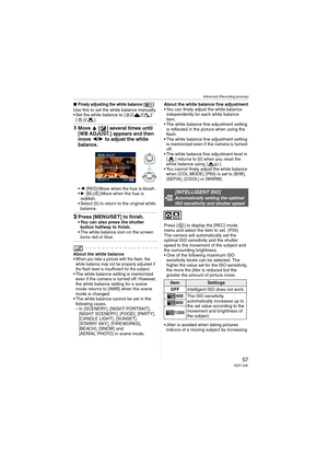 Page 57
Advanced (Recording pictures)
57VQT1J59
∫Finely adjusting the white balance [ ]Use this to set the white balance manually.
• Set the white balance to [ ]/[ ]/[ ]/[ ]/[ ].
1 Move  3 [ ] several times until 
[WB ADJUST.] appears and then 
move  2/1  to adjust the white 
balance.
 2  [RED]:Move when the hue is bluish.
 1  [BLUE]:Move when the hue is 
reddish.
 Select [0] to return to the original white  balance.
2 Press [MENU/SET] to finish.You can also press the shutter 
button halfway to finish.
 The...