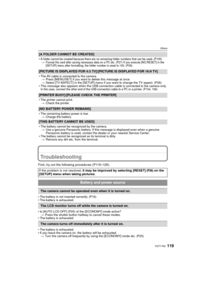 Page 119119VQT1Y62
Others
Troubleshooting
First, try out the following procedures (P119–126).
• The battery is not inserted correctly. (P16)
• The battery is exhausted.
• Is [AUTO LCD OFF] (P25) of the [ECONOMY] mode active?> Press the shutter button halfway to cancel these modes.
• The battery is exhausted.
• The battery is exhausted.
• If you leave the camera on, the battery will be exhausted.
> Turn the camera off frequently by using the [ECONOMY] mode etc. (P25)
[A FOLDER CANNOT BE CREATED]
•A folder cannot...