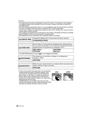 Page 24VQT1Y6224
Preparation
• The brightness of the pictures displayed on the LCD monitor is increased so some subjects may appear different from actuality on the LCD monitor. However, this does not affect the 
recorded pictures.
• The LCD monitor automatically returns to normal brightness after 30 seconds when recording  in Power LCD Mode. Press any button to make the LCD monitor bright again.
• If the screen is difficult to see because of light from the sun etc. shining on it, use your hand or  another...