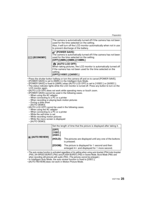 Page 2525VQT1Y62
Preparation
• Press the shutter button halfway or turn the camera off and on to cancel [POWER SAVE].
• [POWER SAVE] is set to [5MIN.] in the Intelligent Auto Mode.
• [POWER SAVE] is fixed to [2MIN.] when [AUTO LCD OFF] is set to [15SEC.] or [30SEC.].
• The status indicator lights while the LCD monitor is turned off. Press any button to turn on the LCD monitor again.
• [AUTO LCD OFF] does not work while operating menu or 
touch zoom.
• [POWER SAVE] cannot be used in the following cases. – When...