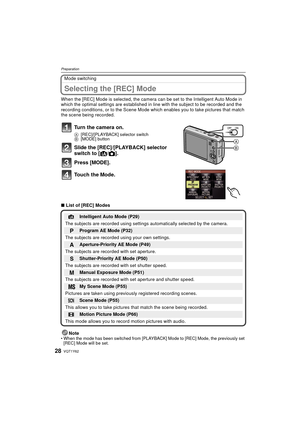 Page 28VQT1Y6228
Preparation
Mode switching
Selecting the [REC] Mode
When the [REC] Mode is selected, the camera can be set to the Intelligent Auto Mode in 
which the optimal settings are established in line with the subject to be recorded and the 
recording conditions, or to the Scene Mode which enables you to take pictures that match 
the scene being recorded.
∫ List of [REC] Modes
Note
• When the mode has been switched from [PLAYBACK] Mode to [REC] Mode, the previously set [REC] Mode will be set.
Turn the...