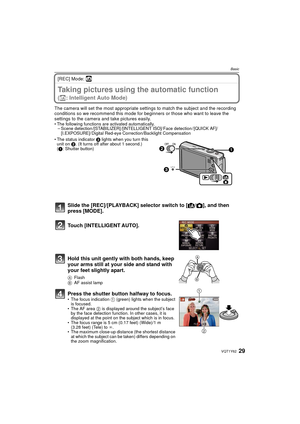 Page 2929VQT1Y62
Basic
[REC] Mode: ñ
BasicTaking pictures using the automatic function 
(ñ: Intelligent Auto Mode)
The camera will set the most appropriate settings to match the subject and the recording 
conditions so we recommend this mode for beginners or those who want to leave the 
settings to the camera and take pictures easily.
• The following functions are activated automatically.– Scene detection /[STABILIZER] /[INTELLIGENT ISO]/ Face detection / [QUICK AF]/
[I.EXPOSURE]/ Digital Red-eye Co...