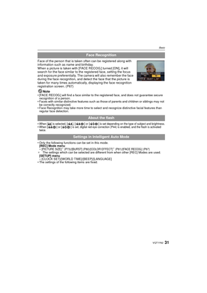 Page 3131VQT1Y62
Basic
Face of the person that is taken often can be registered along with 
information such as name and birthday.
When a picture is taken with [FACE RECOG.] turned [ON], it will 
search for the face similar to the registered face, setting the focus 
and exposure preferentially. The camera will also remember the face 
during the face recognition, and detect the face that the picture is 
taken for many times automatically, displaying the face recognition 
registration screen. (P67)Note
• [FACE...