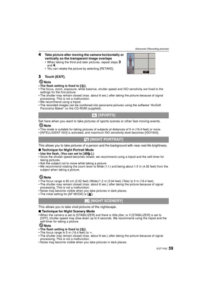 Page 5959VQT1Y62
Advanced (Recording pictures)
4Take picture after moving the camera horizontally or 
vertically so the transparent image overlaps
• When taking the third and later pictures, repeat steps 3 
and 4.
• You can retake the picture by selecting [RETAKE].
5Touch [EXIT].
Note
• The flash setting is fixed to [ Œ].
• The focus, zoom, exposure, white balance, shutter speed and ISO sensitivity are fixed to the  settings for the first picture.
• The shutter may remain closed (max. about 8 sec.) after taking...