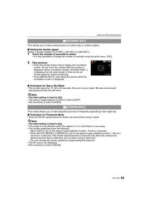 Page 6363VQT1Y62
Advanced (Recording pictures)
This allows you to take vivid pictures of a starry sky or a dark subject.
∫Setting the shutter speed
Select a shutter speed of [15 SEC.], [30 SEC.] or [60 SEC.].
1Touch the number of seconds to select.• It is also possible to change the number of seconds using the quick menu. (P22)
2Take pictures.• Press the shutter button fully to display the countdown 
screen. Do not move the camera after this screen is 
displayed. When countdown finishes, [PLEASE WAIT...] 
is...