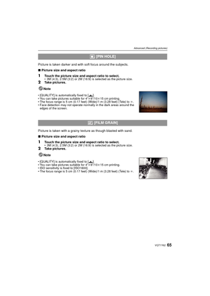 Page 6565VQT1Y62
Advanced (Recording pictures)
Picture is taken darker and with soft focus around the subjects. 
∫Picture size and aspect ratio
1Touch the picture size and aspect ratio to select.• 3M (4:3), 2.5M (3:2) or 2M (16:9) is selected as the picture size.2Take pictures.
Note
• [QUALITY] is automatically fixed to [ ›].
• You can take pictures suitable for 4qk 6q/10 k15 cm printing.
• The focus range is 5 cm (0.17 feet) (Wide)/1 m (3.28 feet) (Tele) to  ¶.
• Face detection may not operate normally in the...