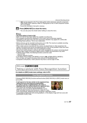 Page 6767VQT1Y62
Advanced (Recording pictures)
• [ ] can be enjoyed on the TV as high quality motion picture by using the component cable (DMW-HDC2; optional). Refer to “Playing back on the TV with component  socket” 
(P111) for details.
¢ Cannot be recorded in the built-in memory.
Press [MENU/SET] to close the menu.
• You can also press the shutter button halfway to close the menu.
Note• The flash setting is fixed to [ Œ].
• Refer to P129 for information about the available recording time.
• The available...