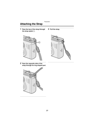 Page 20Preparation
20
Attaching the Strap
1Pass the top of the strap through 
the strap eyelet 1.
2Pass the opposite side of the 
strap through its ring shaped part.
3Pull the strap.
FX5_FX1-PP.book  20 ページ  ２００３年１２月１５日　月曜日　午後１時２７分 