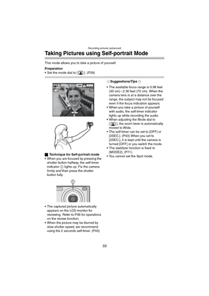 Page 55Recording pictures (advanced)
55
Taking Pictures using Self-portrait Mode
This mode allows you to take a picture of yourself.
Preparation
 Set the mode dial to [ ]. (P29)
ªTechnique for Self-portrait mode
 When you are focused by pressing the 
shutter button halfway, the self-timer 
indicator 1 lights up. Fix the camera 
firmly and then press the shutter 
button fully.
 The captured picture automatically 
appears on the LCD monitor for 
reviewing. Refer to P36 for operations 
on the review function.
...