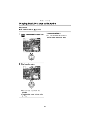 Page 75Playback (advanced)
75
Playback (advanced)
Playing Back Pictures with Audio
Preparation
 Set the mode dial to [ ]. (P29)
1Select the picture with audio icon 
[].
2Play back the audio.
 You can hear audio from the 
speaker.
 To adjust the sound volume, refer 
to P26.
¬Suggestions/Tips ¬
 The picture with audio cannot be 
resized (P88) or trimmed (P90).
SETREVIEW
WB
100-0001
1/19
1600
10:00  JAN.1.2004
PLAY AUDIO
SETREVIEW
WB
100-0001
1/19
1600
10:00  JAN.1.2004
FX5_FX1-PP.book  75 ページ  ２００３年１２月１５日　月曜日...