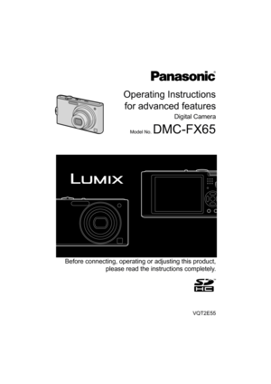 Page 1Operating Instructionsfor advanced features
Digital Camera
Model No. DMC-FX65
VQT2E55
 Before connecting, operating or adjusting this product, please read the inst ructions completely.
until 
2009/7/21 