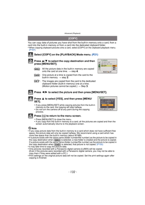 Page 132Advanced (Playback)
- 132 -
You can copy data of pictures you have shot from the built-in memory onto a card, from a 
card into the built-in memory or from a card into the dedicated clipboard folder.
•
When copying clipboard pictures onto a card, select [COPY] on the clipboard playback menu. 
(P107)
Select [COPY] on the [PLAYBACK] Mode menu.  (P21)
Press  3/4 to select the copy destination and then 
press [MENU/SET].
Press  2/1 to select the picture and then press [MENU/SET].
Press  3 to select [YES],...