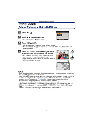Page 56Advanced (Recording pictures)
- 56 -
[REC] Mode: ñ·¿¨
Taking Pictures with the Self-timer
Note
•When using a tripod etc., setting the self-timer to 2 seconds is a convenient way to avoid the 
jitter caused by pressing the shutter button.
•When you press the shutter button once fully, the subject is automatically focused just before 
recording. In dark places, the self-timer in dicator will blink and then may turn on brightly 
operating as an AF assist lamp  (P103) to allow the camera to focus on the...