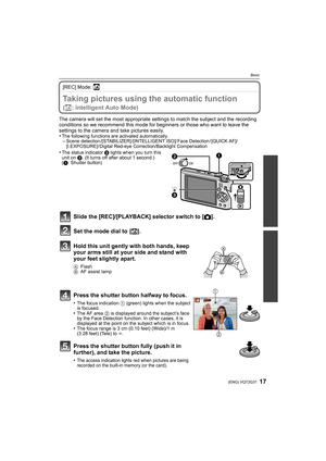 Page 1717(ENG) VQT2G31
Basic
[REC] Mode: ñ
BasicTaking pictures using the automatic function 
(ñ: Intelligent Auto Mode)
The camera will set the most appropriate settings to match the subject and the recording 
conditions so we recommend this mode for beginners or those who want to leave the 
settings to the camera and take pictures easily.
•
The following functions are activated automatically.–Scene detection /[STABILIZER] /[INTELLIGENT ISO]/ Face Detection / [QUICK AF]/
[I.EXPOSURE]/ Digital Red-eye...