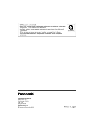 Page 28 
•SDHC Logo is a trademark.•QuickTime and the QuickTime logo are trademarks or registered trademarks 
of Apple Inc., used under license therefrom.
•Microsoft product screen shot(s) reprinted with permission from Microsoft 
Corporation.
•Other names, company names, and product names printed in these 
instructions are trademarks or registered trademarks of the companies 
concerned.
Panasonic Canada Inc.
5770 Ambler  Drive, 
Mississauga, Ontario 
L4W 2T3 
(905) 624-5010 
www.panasonic.ca
 Panasonic...