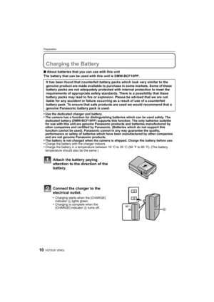 Page 10VQT2G31 (ENG)10
Preparation
PreparationCharging the Battery
∫About batteries that you can use with this unit
The battery that can be used with this unit is DMW-BCF10PP.
•
Use the dedicated charger and battery.•The camera has a function for distinguishing batteries which can be used safely. The 
dedicated battery (DMW-BCF10PP) supports this function. The only batteries suitable 
for use with this unit are genuine Panasonic products and batteries manufactured by 
other companies and certified by Panasonic....