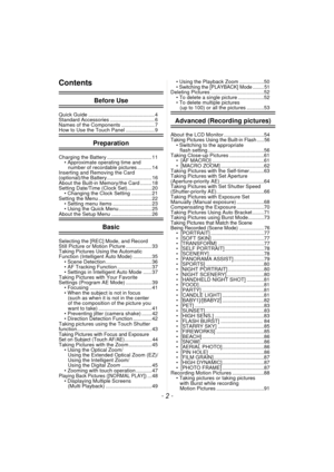 Page 2- 2 -
Contents
Before Use
Quick Guide .............................................. 4
Standard Accessories ............................... 6
Names of the Components ....................... 7
How to Use the Touch Panel .................... 9
Preparation
Charging the Battery ............................... 11• Approximate operating time and 
number of recordable pictures .......... 14
Inserting and Removing the Card 
(optional)/the Battery ............................... 16
About the Built-in Memory/the...