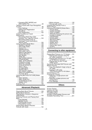 Page 3- 3 -
• Changing [REC MODE] and [REC QUALITY] ................................ 93
Taking a Picture with Face Recognition 
Function .................................................. 96
• Face Settings .................................... 97
• Setting Auto Registration/Sensitivity........................................ 101
• Auto Registration ............................ 102
Useful Functions at Travel 
Destinations .......................................... 103
• Recording which Day of the Vacation You...