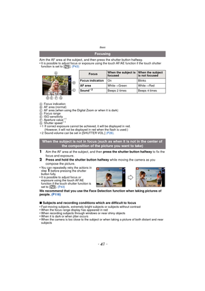 Page 41- 41 -
Basic
Aim the AF area at the subject, and then press the shutter button halfway.
•It is possible to adjust focus or exposure using the touch AF/AE function if the touch shutter 
function is set to [ ]. (P43)
A Focus indication
B AF area (normal)
C AF area (when using the Digital Zoom or when it is dark)
D Focus range
E ISO sensitivity
F Aperture value
¢1
G Shutter speed¢1
¢1 If correct exposure cannot be achieved, it will be displayed in red. 
(However, it will not be displayed  in red when the...